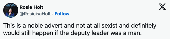 Comedian Rosie Holt saying 'This is a noble advert and not at all sexist and definitely would still happen if the deputy leader was a man.' Tories